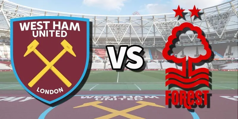 Nhận định West Ham vs Nottingham Forest, 03h00 ngày 07/01 - Ngoại hạng Anh